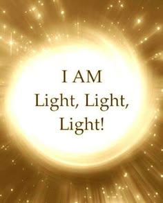 the words i am light, light, light are written in front of an orange and yellow background