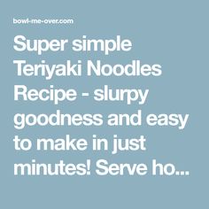 the words super simple teriya noodles recipe - slurry goodness and easy to make in just minutes serve ho