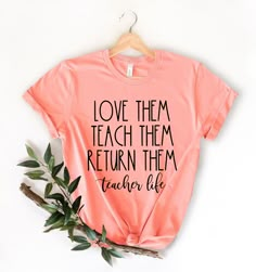 a t - shirt that says love them teach them return them teacher life