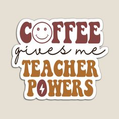 coffee gives me teacher powers sticker with the words coffee gives me and a smiley face