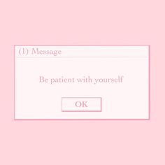 a pink background with the text message be patient with yourself ok