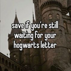 a castle with the words save if you're still waiting for your hogwartts letter