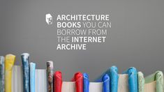 there is a row of books with the words architecture books you can borrow from the internet archive