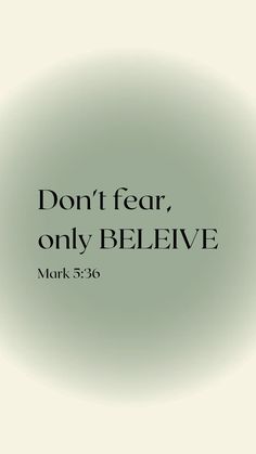 the words don't fear, only believe mark 5 30