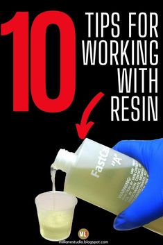 a person in blue gloves pouring liquid into a cup with the words 10 tips for working with resin