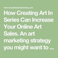 the words how creating art in series can increase your online art sales and marketing strategy you might want to