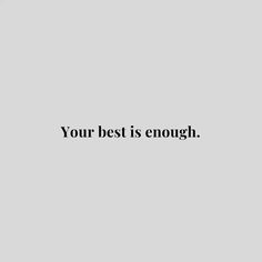 the words your best is enough are in black and white on a gray background,