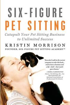 the cover of six - figure pet sitting book shows a woman holding a cat and smiling