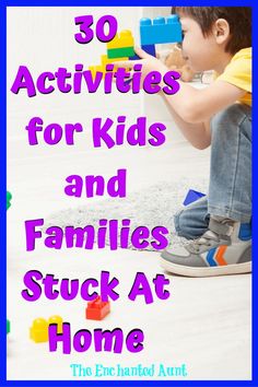 a young boy playing with blocks on the floor and text overlay reads 30 activities for kids and families stuck at home