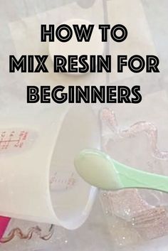 an image of how to mix resinin for beginners with text overlaying