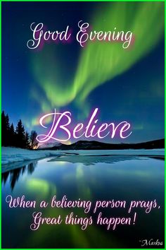 a green and purple poster with the words, good evening believe when a believing person prays great things happen