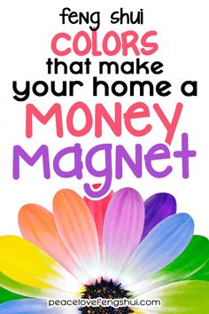 a colorful flower with the words feng shu colors that make your home a money magnet