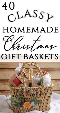 christmas gift baskets with text overlay that reads 40 classy homemade christmas gift baskets