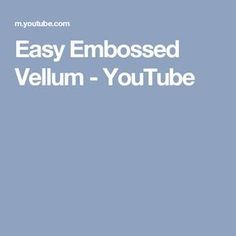 the text easy embossed vellum - youtubee is shown in white