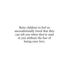 an image of a quote from the book raise children to feel so unconventionally loved that they can tell you when they're mad