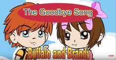 an animated video game with two children and the words, the goodbye song buffalo and brandy