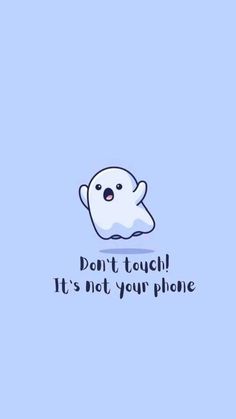 a white ghost with the words don't touch it's not your phone