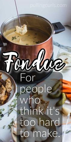 food on a table with the words fondue for people who think it's too hard to make