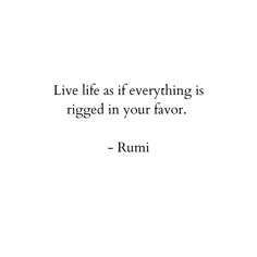 a quote from rumi that reads live life as if everything is ragged in your flavor