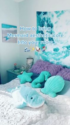 there is a bed with pillows and stuffed animals on it in the room that says, how to bring mermaid aesthetics into your room