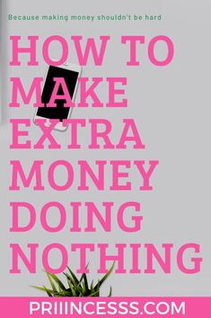 the text how to make extra money doing nothing is shown in pink on a white background