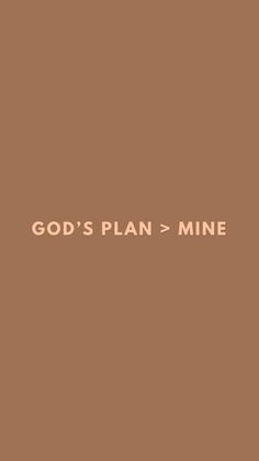 the words god's plan and mine on a brown background