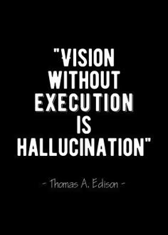 thomas a edison quote about vision without executition is hallucination on black background