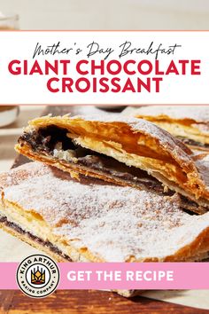 a chocolate croissant with powdered sugar on top and text overlay reading mother's day breakfast giant chocolate croissant get the recipe