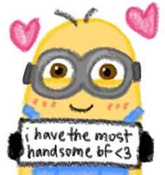 a drawing of a minion holding a sign that says i have the most handsome bf - 3