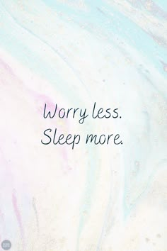 the words worry less sleep more are written in black ink on a blue and white marble background