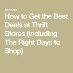 the words how to get the best deal at thrift stores including the right days to shop