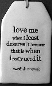 a white ceramic ornament with a quote on it that says, love me when i least reserve it because that is when i really need it