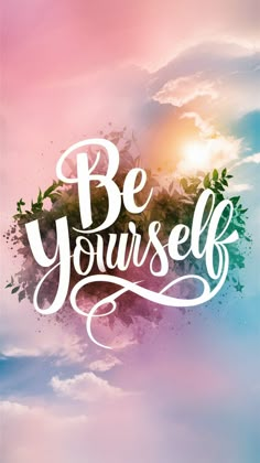 a poster with the words be yourself written in white on a pink and blue background