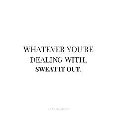 a white background with the words whatever you're dealing with, sweat it out