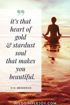 a person meditating in the ocean with a quote about it's that heart of gold and stardust soul that makes you beautiful