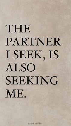 the partner i seek, is also seeking me quote on white paper with black lettering