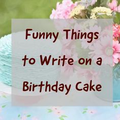 funny things to write on a birthday cake with pink flowers in the background and text overlay that reads funny things to write on a birthday cake