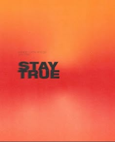 an orange and red poster with the words stay true on it's bottom corner