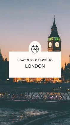 the big ben clock tower in london with text overlay reading how to solo travel to london