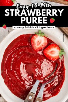 strawberry puree in a bowl with two strawberries on top and the title overlay reads easy 10 - minute strawberry puree