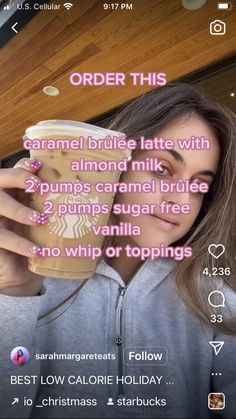 a woman holding up a coffee cup with the text order this caramel bride late with almond milk and 2 cups caramel brule free no whip or toppings