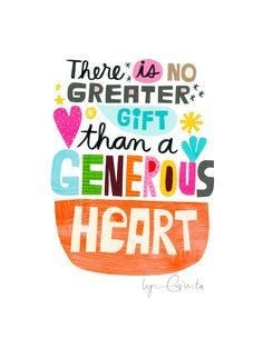 there is no greater gift than a generous heart with colorful lettering on the bottom corner