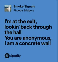 smoke signals - phoebe bridgers Grad Quote Ideas, Phoebe Lyrics, Noa Core, Touchstarved Game, Obscure Quotes, Phoebe Bridgers Lyrics, December Moodboard, Phoebe Bridges, Im Listening