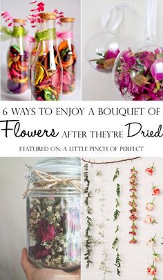 flowers in jars with text overlay that says 6 ways to enjoy a bouquet of flowers after they dried