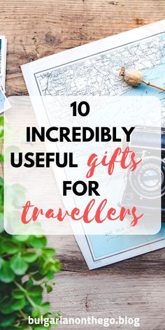 the words 10 incredibly useful gifts for travelers on top of an old map and camera