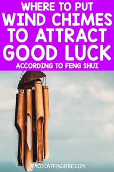 a wind chime with the words where to put wind chimes to attract good luck according to feng shui