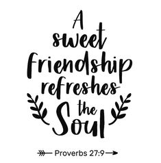 a quote that says, a sweet friend refreshs the soul