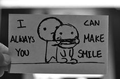 someone holding up a piece of paper that says i can always make you smile