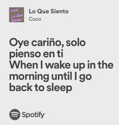 an advertisement with the words oye cario, solo pieso en ti when i wake up in the morning until i go back to sleep