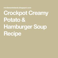 the crockpot creamy potato and hamburger soup recipe is shown in this image